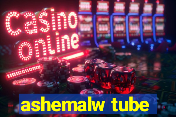 ashemalw tube